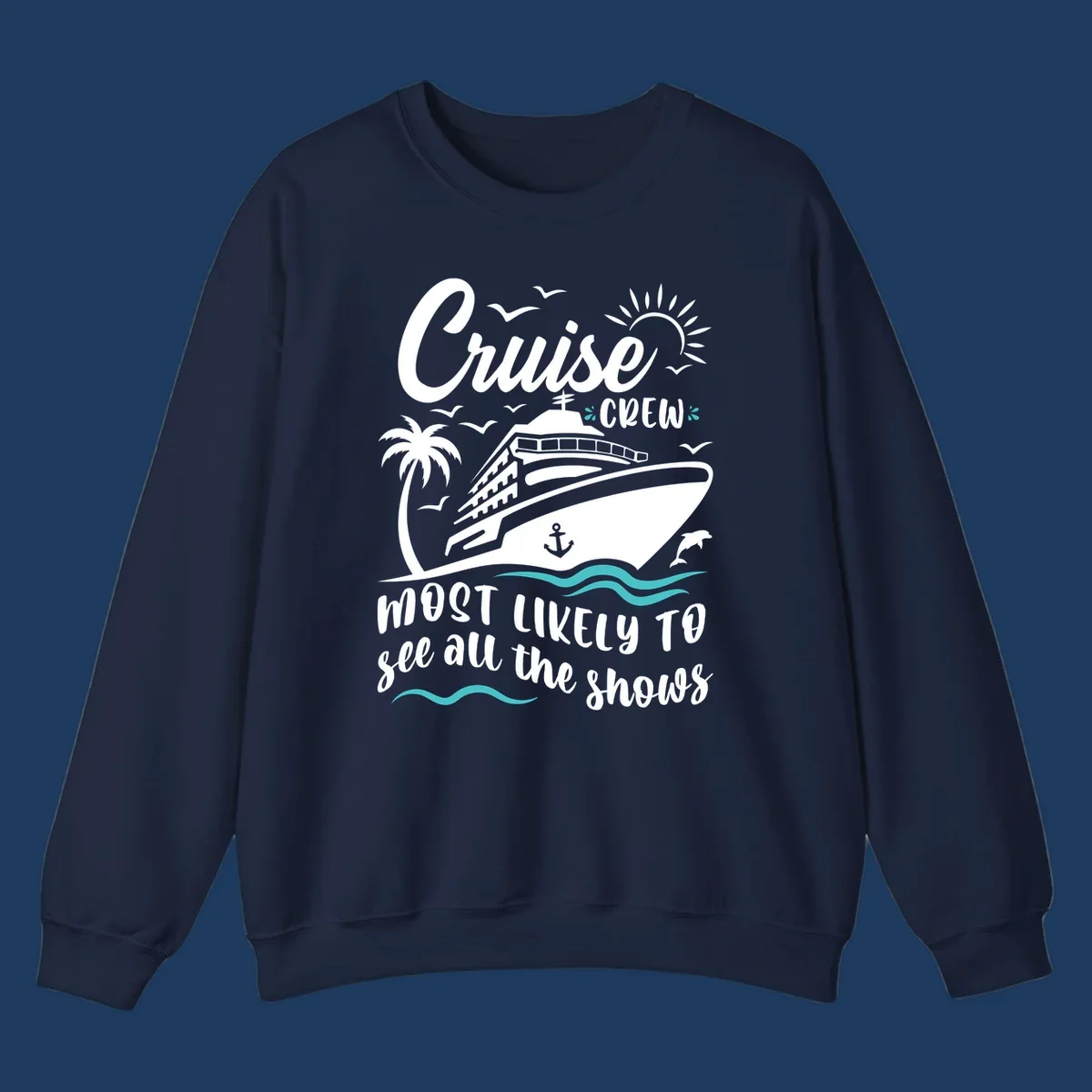 Cruise ship with palm trees, seagulls, and ocean waves. Text reads 'Cruise Crew Most Likely To See All The Shows' on gray background.