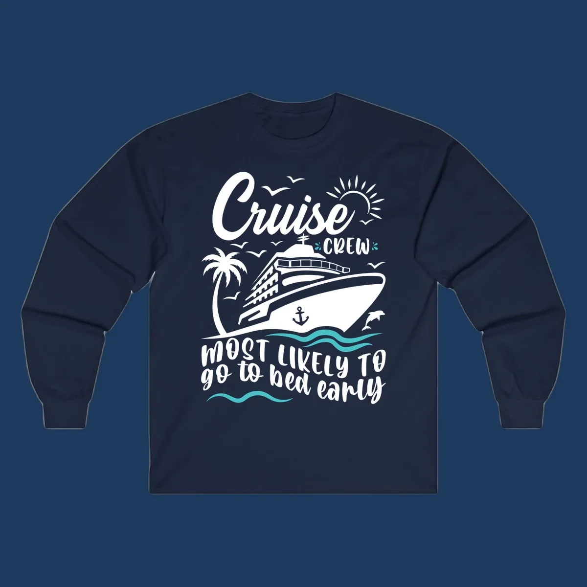 Cruise ship with palm trees, sun, and ocean waves, text reads 'Cruise Crew Most Likely To go to bed early'