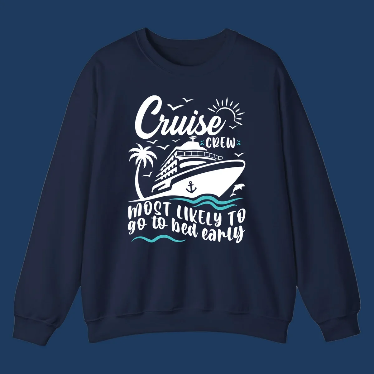 Cruise ship with palm trees, sun, and ocean waves, text reads 'Cruise Crew Most Likely To go to bed early'