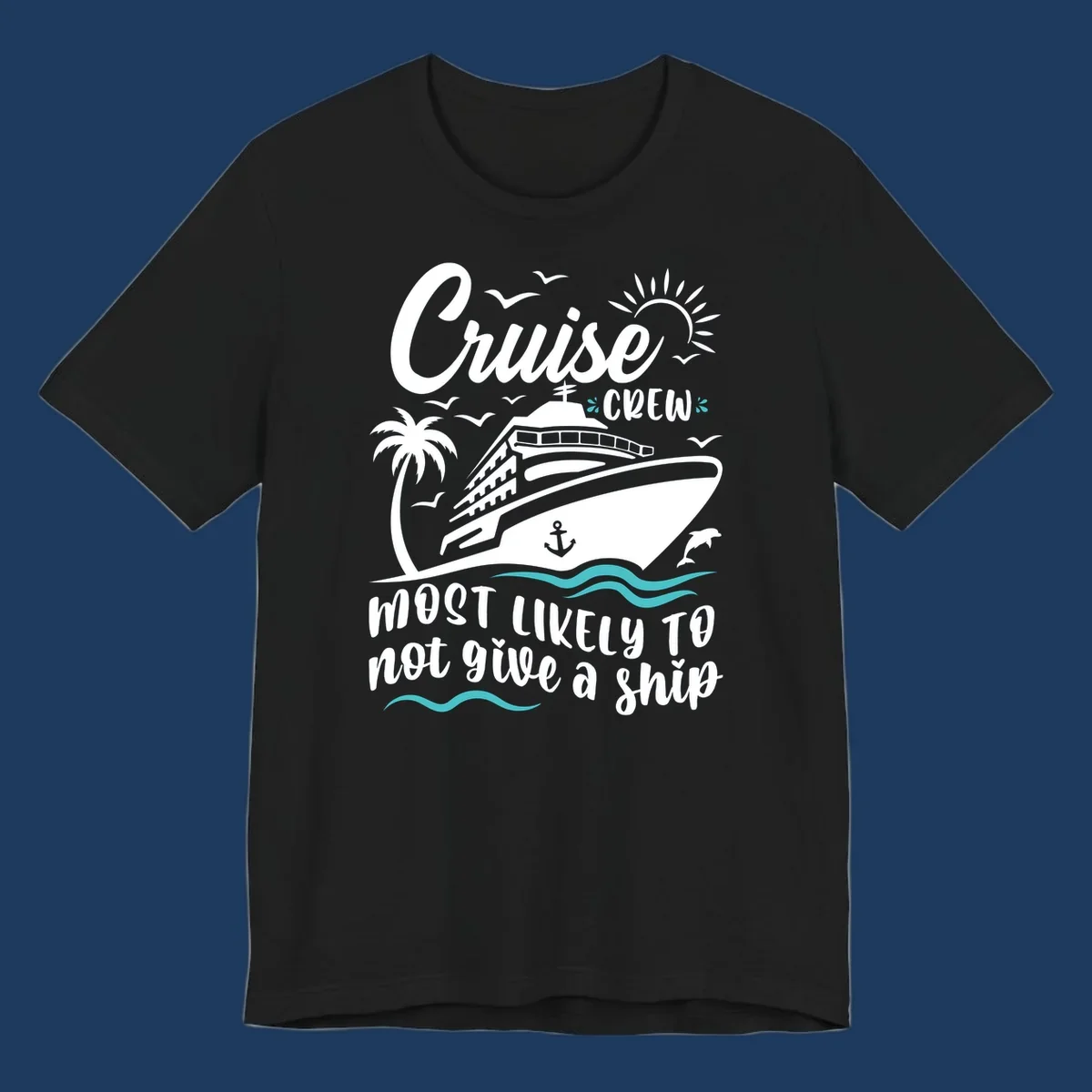Illustration of a cruise ship with palm trees, seagulls, and ocean waves, featuring text 'Cruise CREW most likely to not give a ship'
