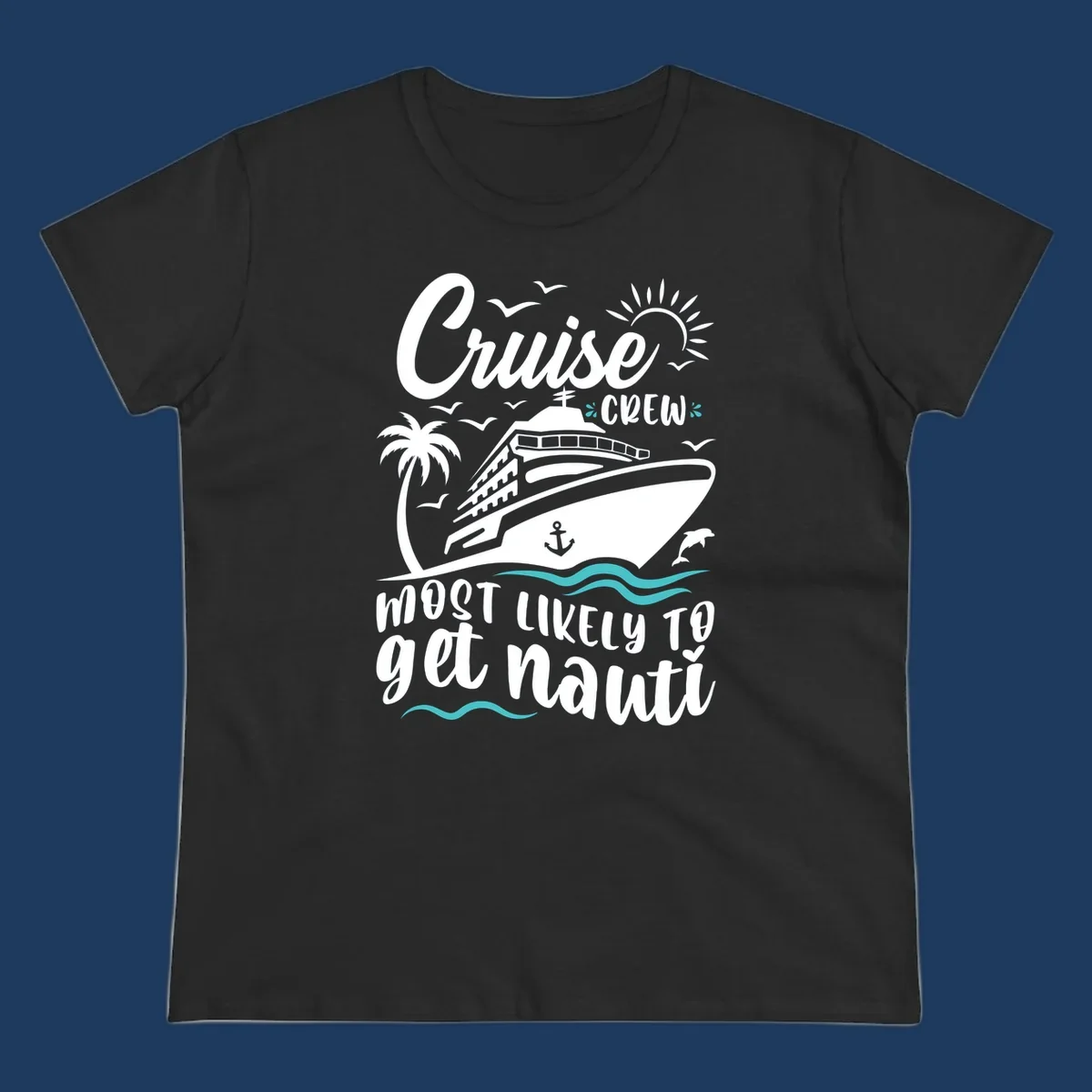 Nautical illustration of cruise ship with palm tree and waves, text reads 'Cruise Crew Most Likely To Get Nauati'