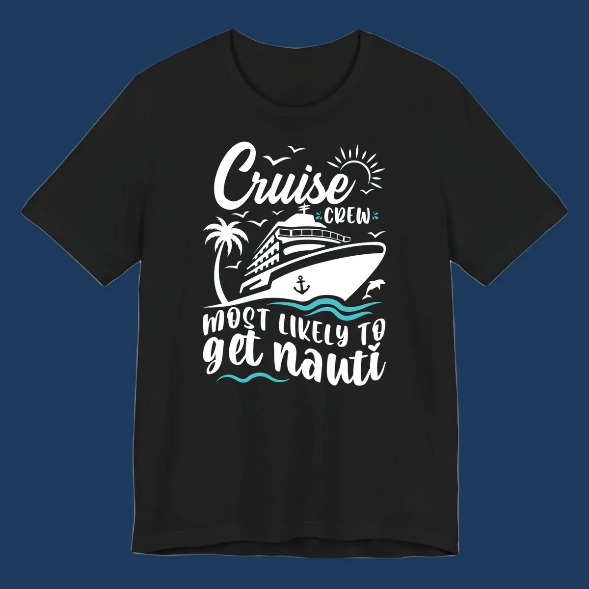 Nautical illustration of cruise ship with palm tree and waves, text reads 'Cruise Crew Most Likely To Get Nauati'