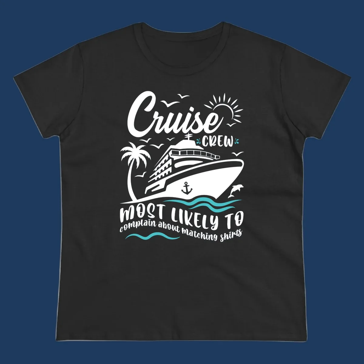Cruise crew matching shirts design with ship, palm tree, ocean waves, and humorous text about complaining