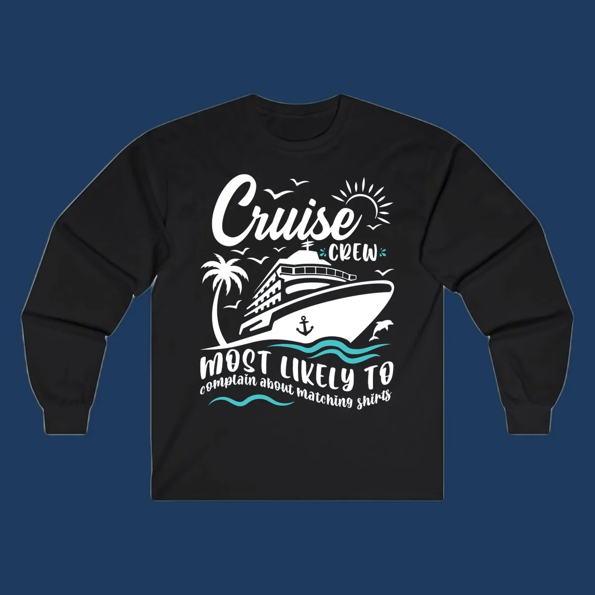 Cruise crew matching shirts design with ship, palm tree, ocean waves, and humorous text about complaining