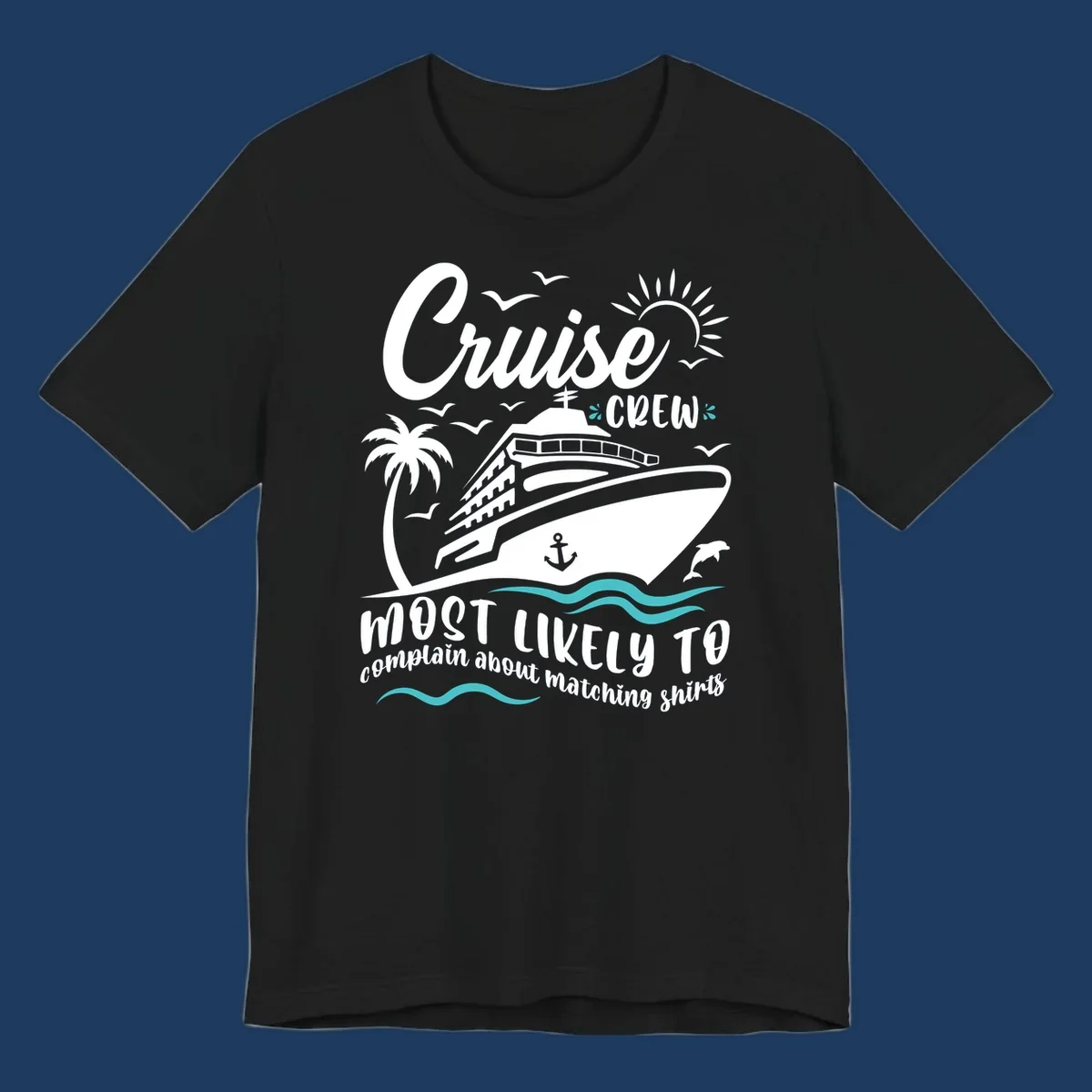 Cruise crew matching shirts design with ship, palm tree, ocean waves, and humorous text about complaining