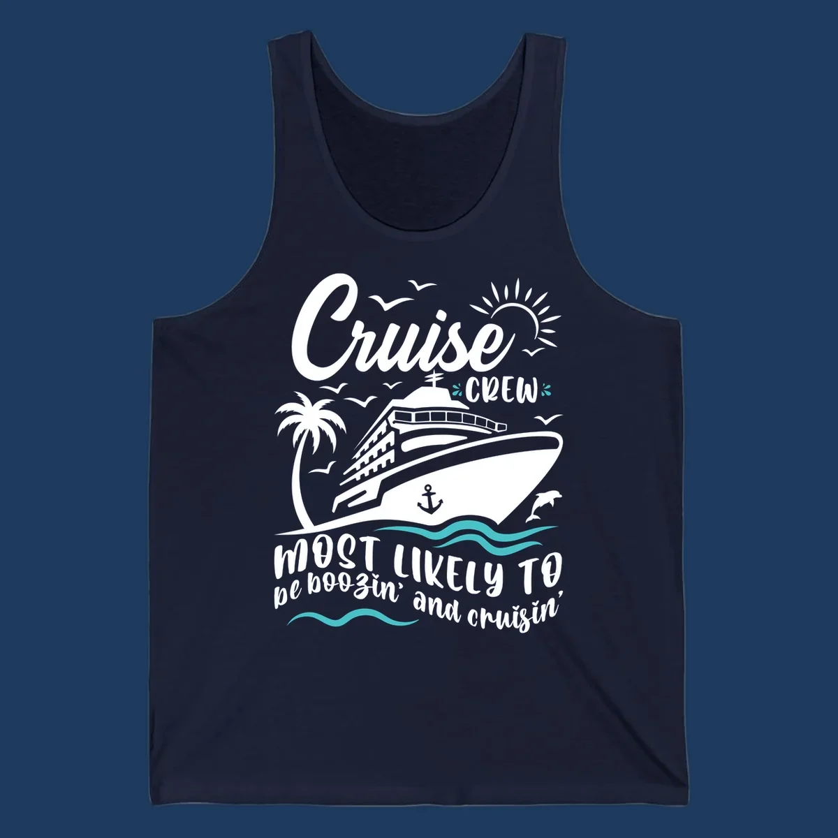 Cruise ship with palm tree, seagulls, sun, anchor and dolphin. Text reads 'Cruise CREW most likely to be boozin' and cruisin''