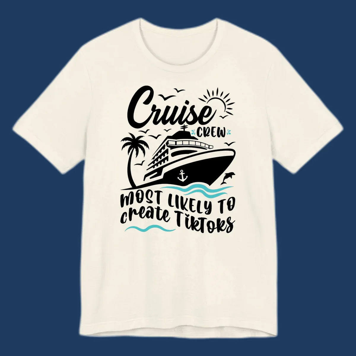 Cruise ship with palm tree, sun, birds, and anchor surrounded by text reading 'Cruise Crew Most Likely To Create TikToks'