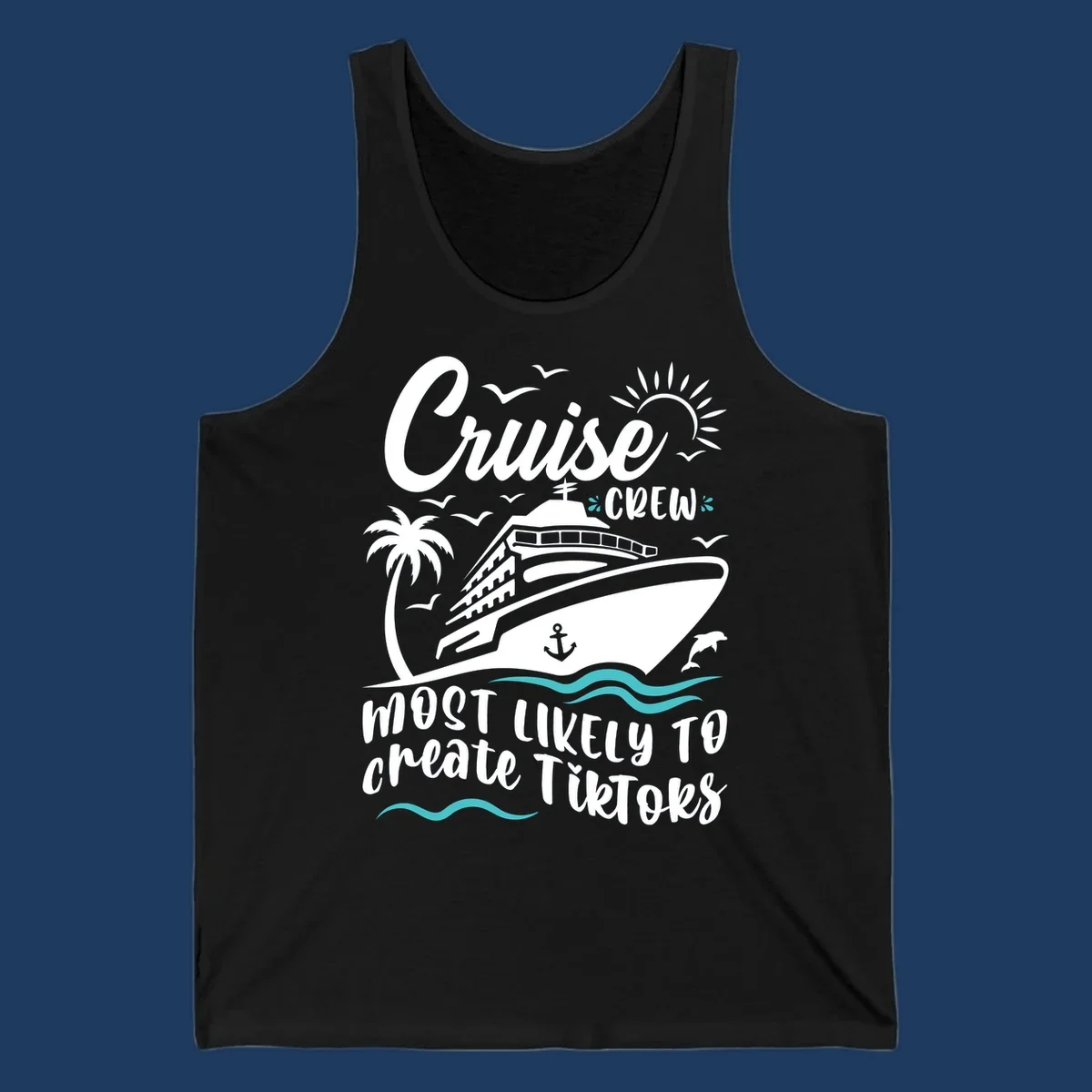 Cruise ship with palm tree, sun, birds, and anchor surrounded by text reading 'Cruise Crew Most Likely To Create TikToks'