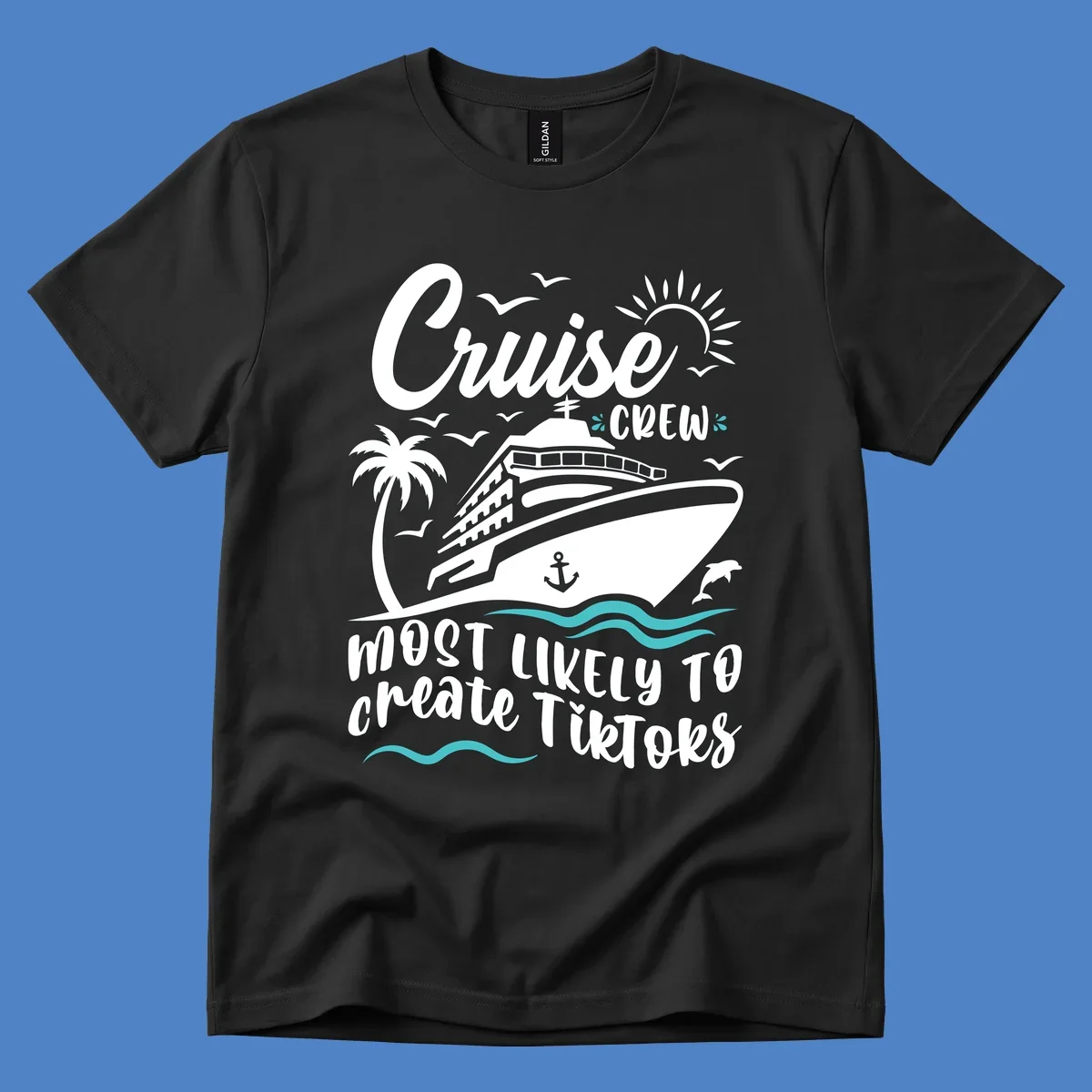 Cruise ship with palm tree, sun, birds, and anchor surrounded by text reading 'Cruise Crew Most Likely To Create TikToks'