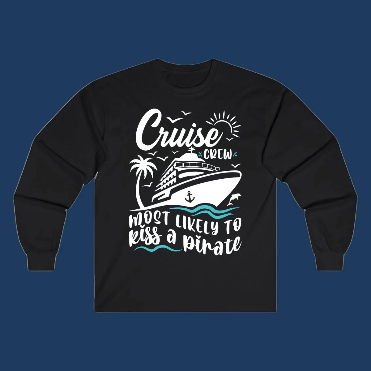 Cruise ship with palm tree, sun, seagulls and dolphins illustration with 'Cruise Crew Most Likely to Kiss a Pirate' text