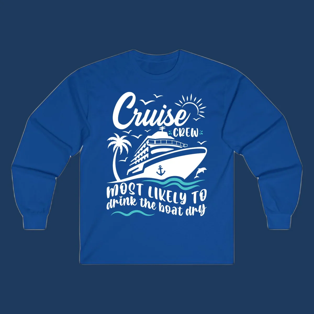 Cruise crew most likely to drink the boat dry design with ship, palm tree, sun, waves, and anchor on gray background