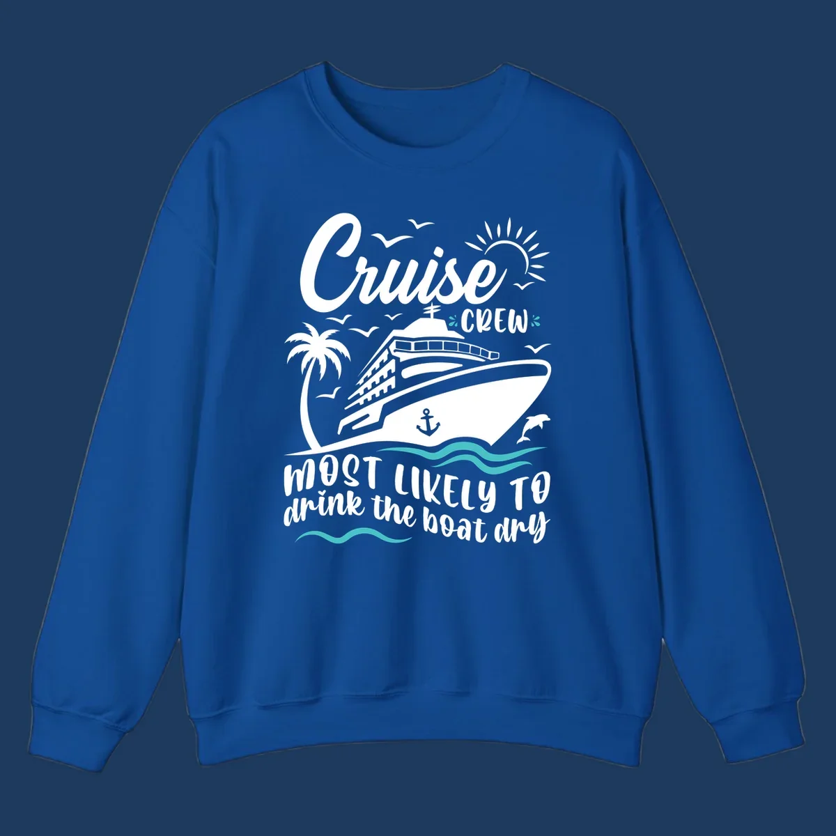 Cruise crew most likely to drink the boat dry design with ship, palm tree, sun, waves, and anchor on gray background