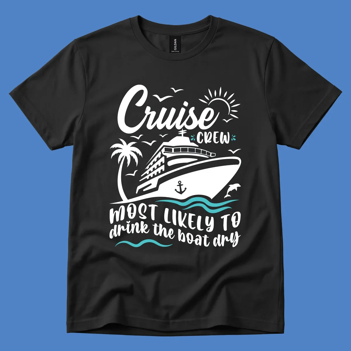 Cruise crew most likely to drink the boat dry design with ship, palm tree, sun, waves, and anchor on gray background