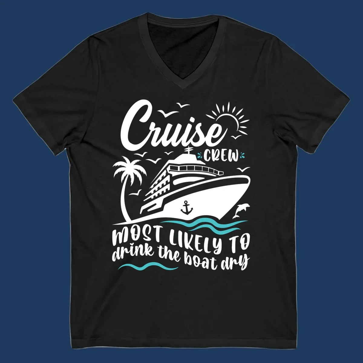 Cruise crew most likely to drink the boat dry design with ship, palm tree, sun, waves, and anchor on gray background