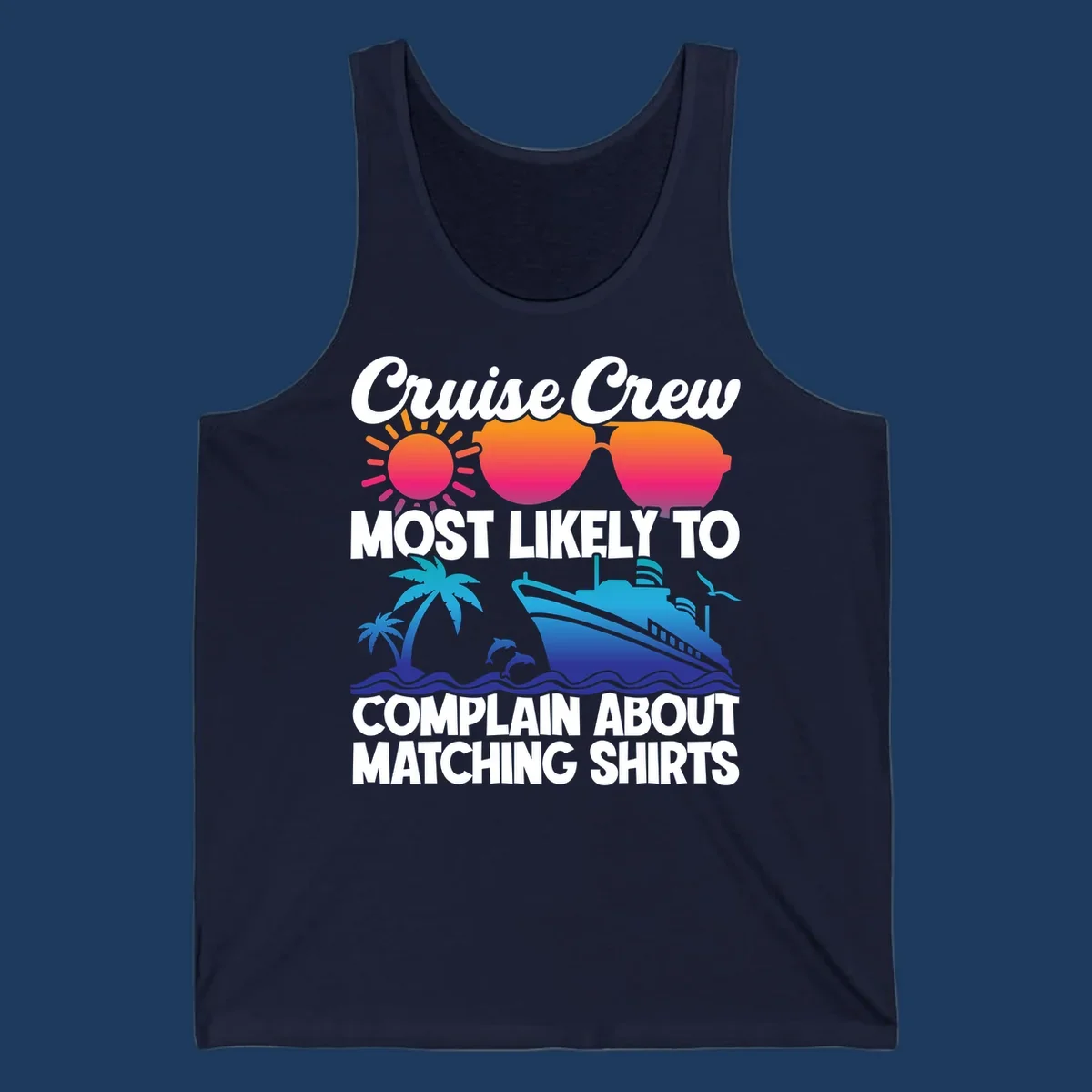 Colorful cruise-themed design with tropical sun, heart sunglasses, palm tree, dolphins, ship, and text reading 'Cruise Crew Most Likely To Complain About Matching Shirts'