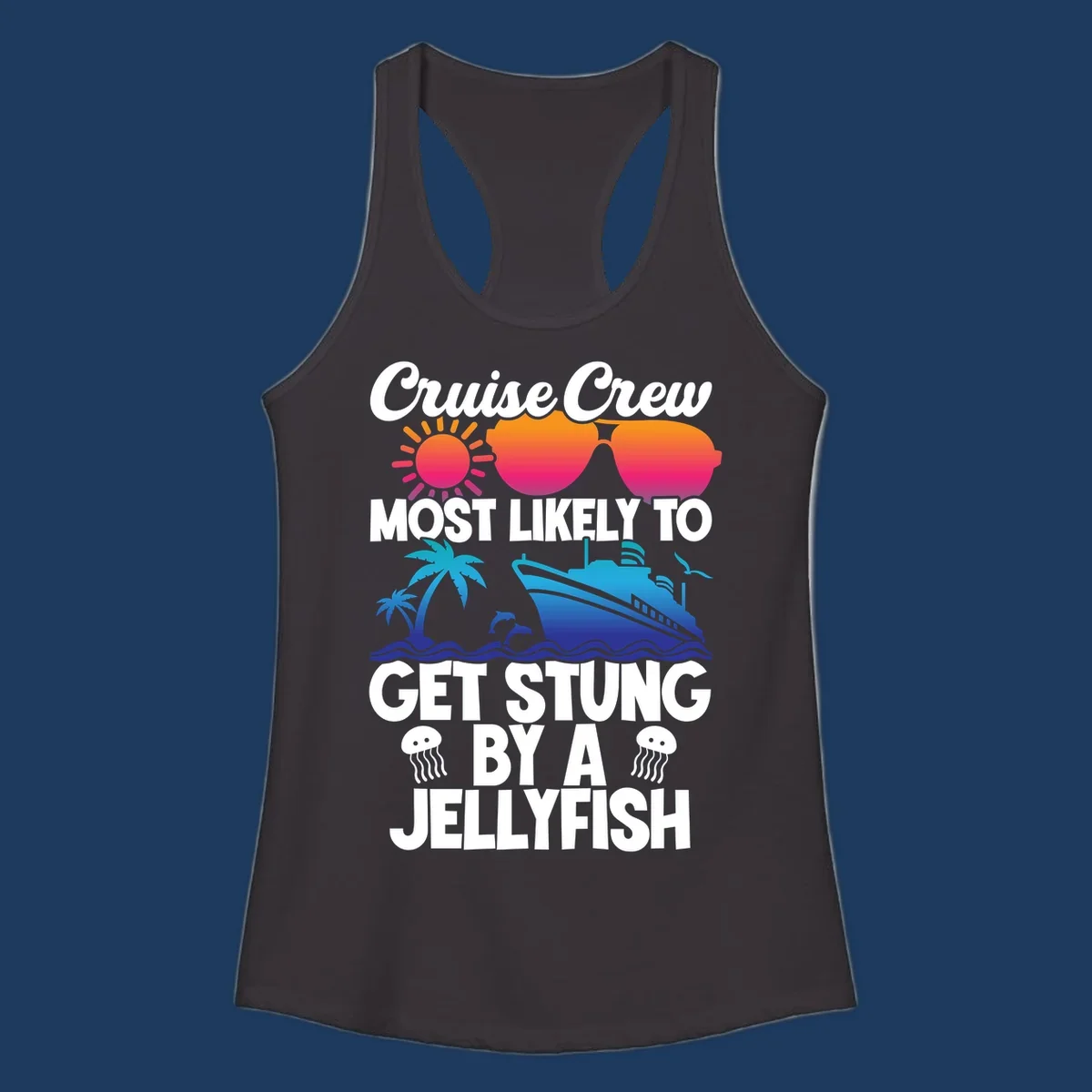 Colorful cruise design with sun, ship, dolphins, and jellyfish. Text reads 'Cruise Crew Most Likely To Get Stung By A Jellyfish'