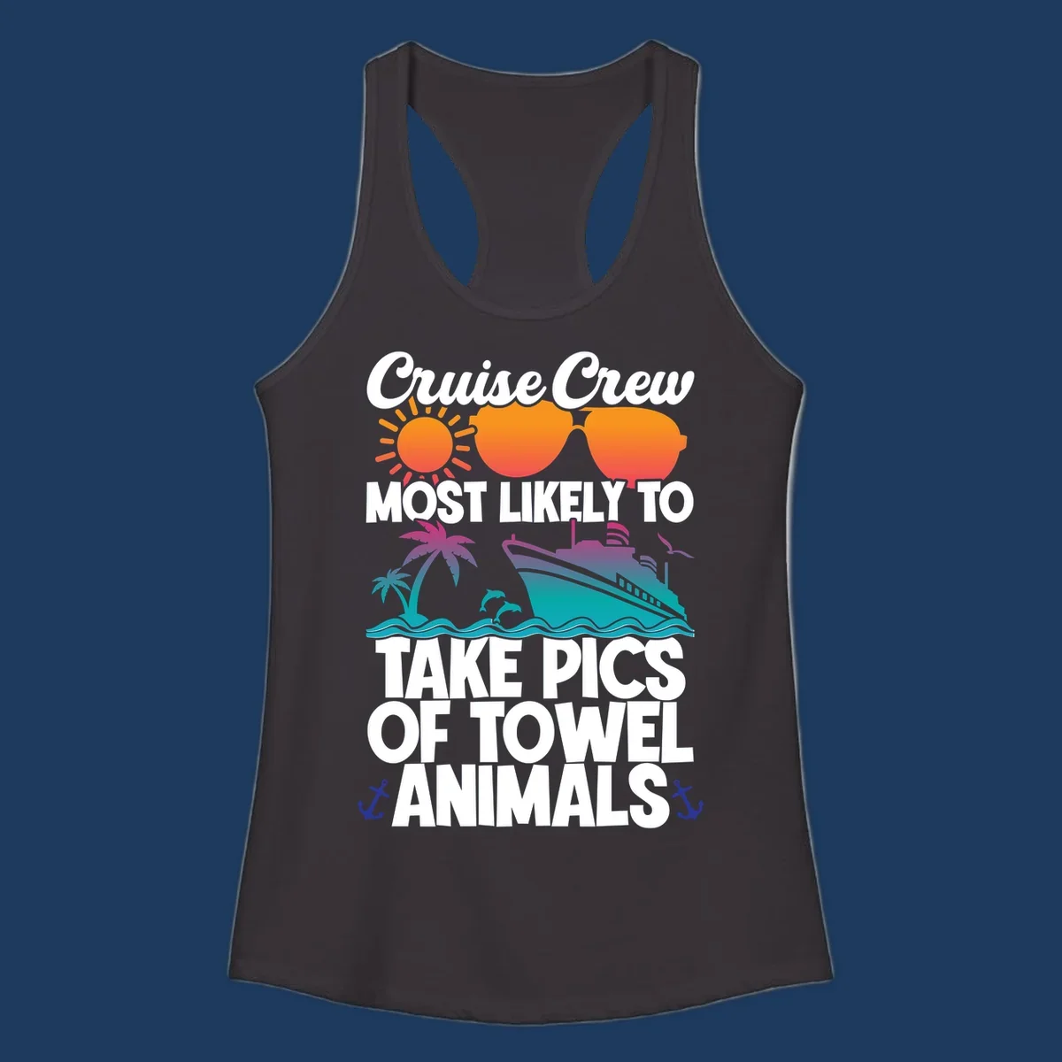 Colorful cruise-themed design with sun, sunglasses, palm tree, and ship saying Cruise Crew Most Likely To Take Pics Of Towel Animals