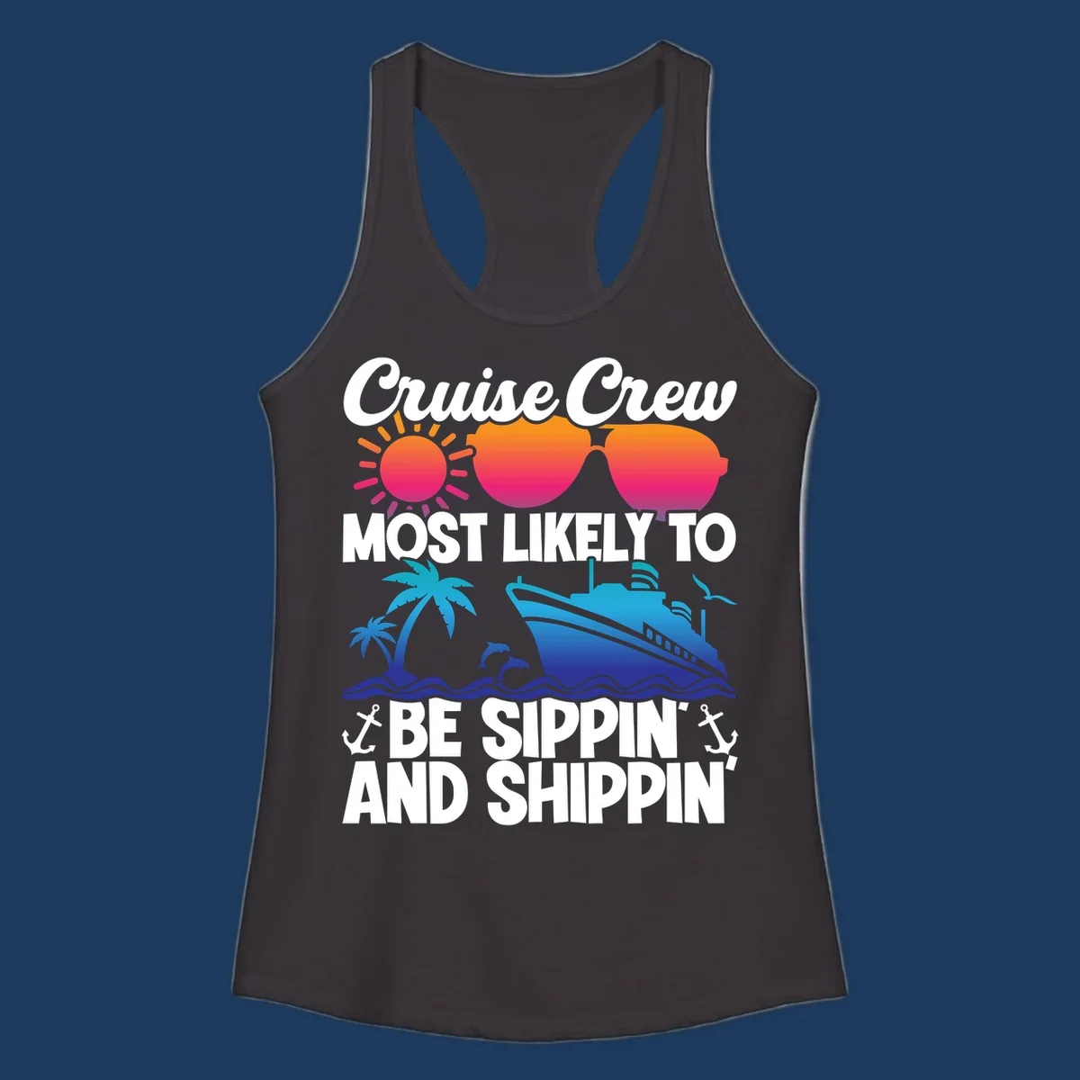 Colorful cruise design with sippin and shippin text, sun, sunglasses, ship, palm trees, dolphins, and anchors on gray background