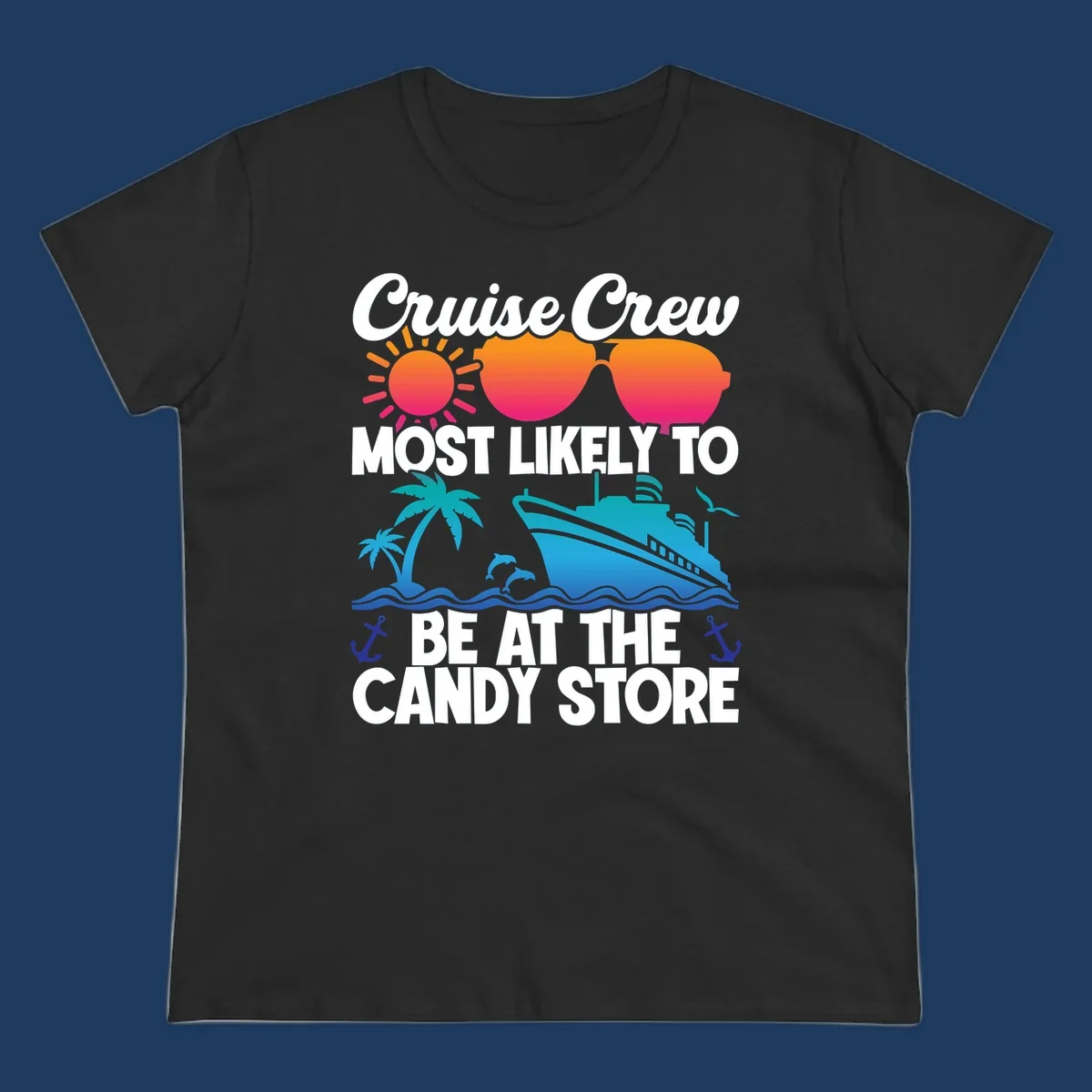 Colorful cruise-themed design with sun, ship, palm tree and anchors surrounding text reading 'Cruise Crew Most Likely To Be At The Candy Store'