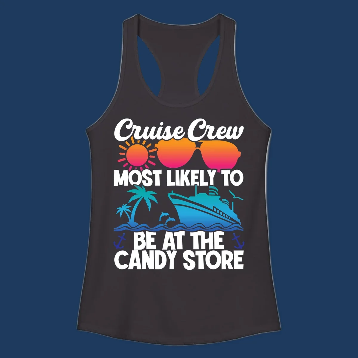 Colorful cruise-themed design with sun, ship, palm tree and anchors surrounding text reading 'Cruise Crew Most Likely To Be At The Candy Store'