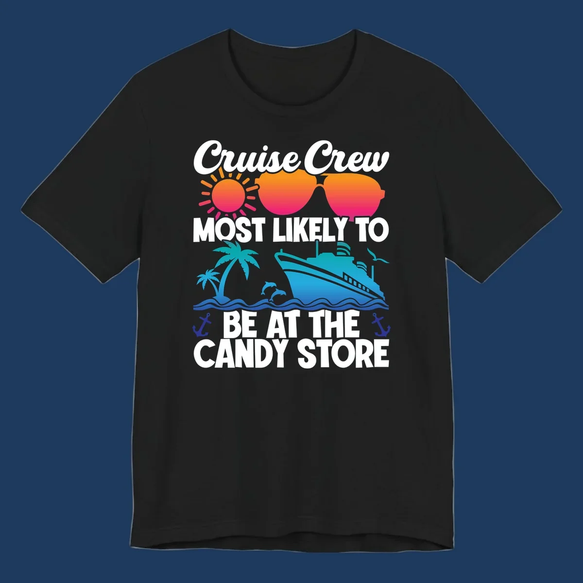 Colorful cruise-themed design with sun, ship, palm tree and anchors surrounding text reading 'Cruise Crew Most Likely To Be At The Candy Store'