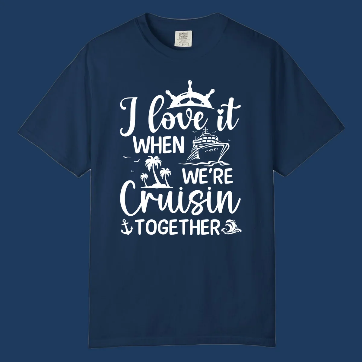 White nautical design with 'I love it when we're cruisin together' text, ship wheel, cruise ship, palm trees and anchor on gray background