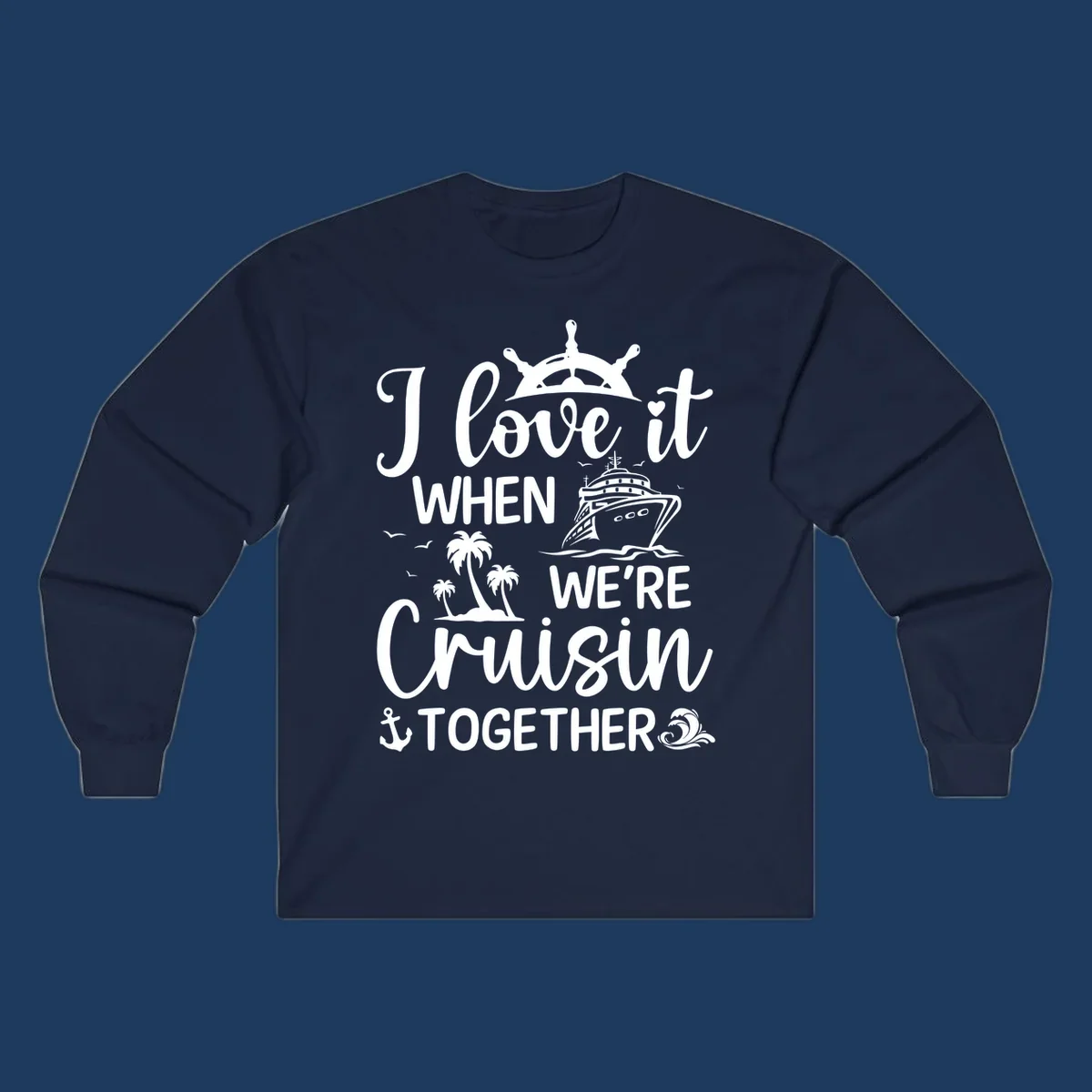 White nautical design with 'I love it when we're cruisin together' text, ship wheel, cruise ship, palm trees and anchor on gray background