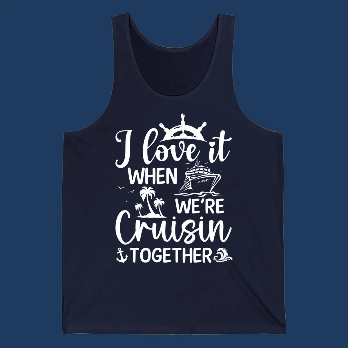 White nautical design with 'I love it when we're cruisin together' text, ship wheel, cruise ship, palm trees and anchor on gray background