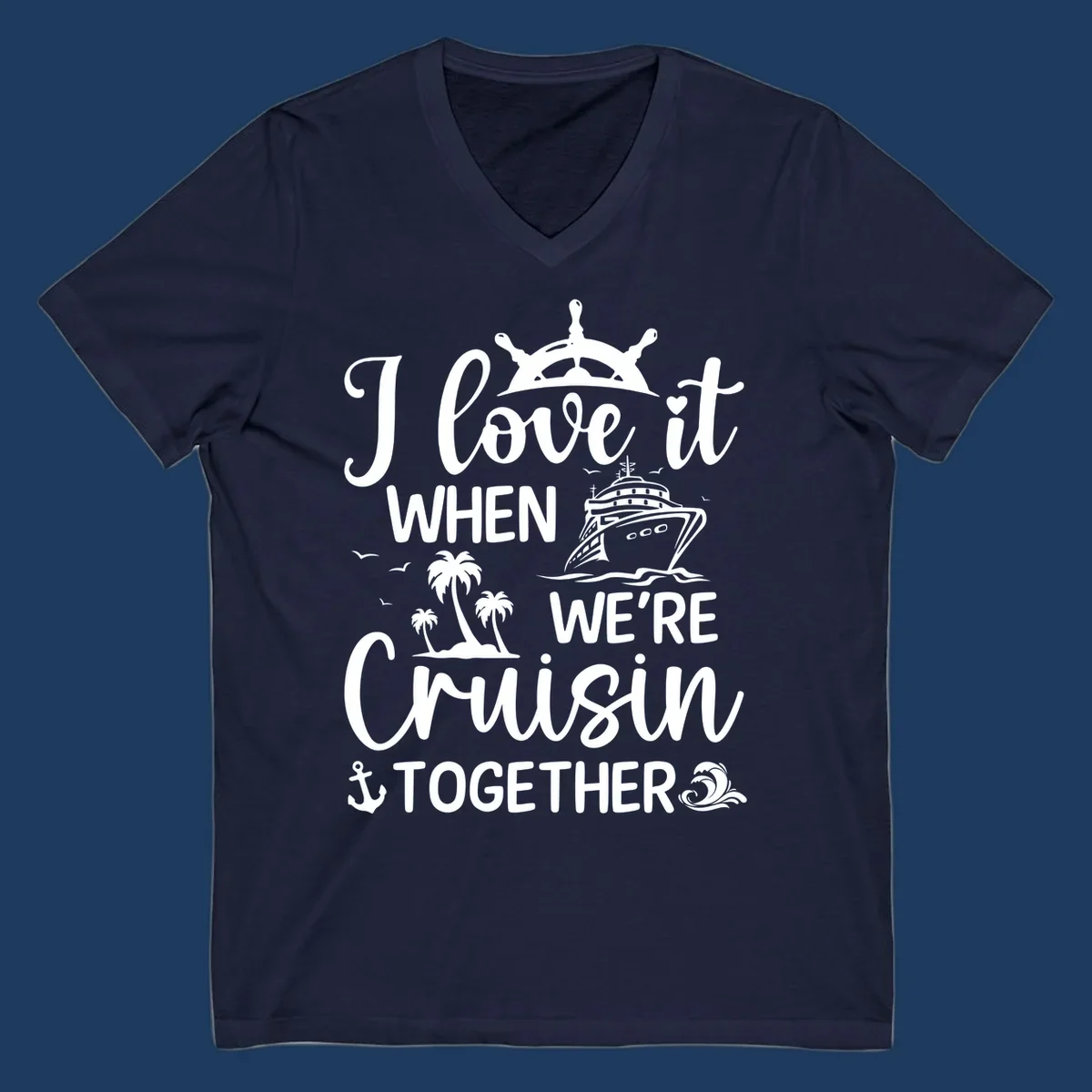 White nautical design with 'I love it when we're cruisin together' text, ship wheel, cruise ship, palm trees and anchor on gray background