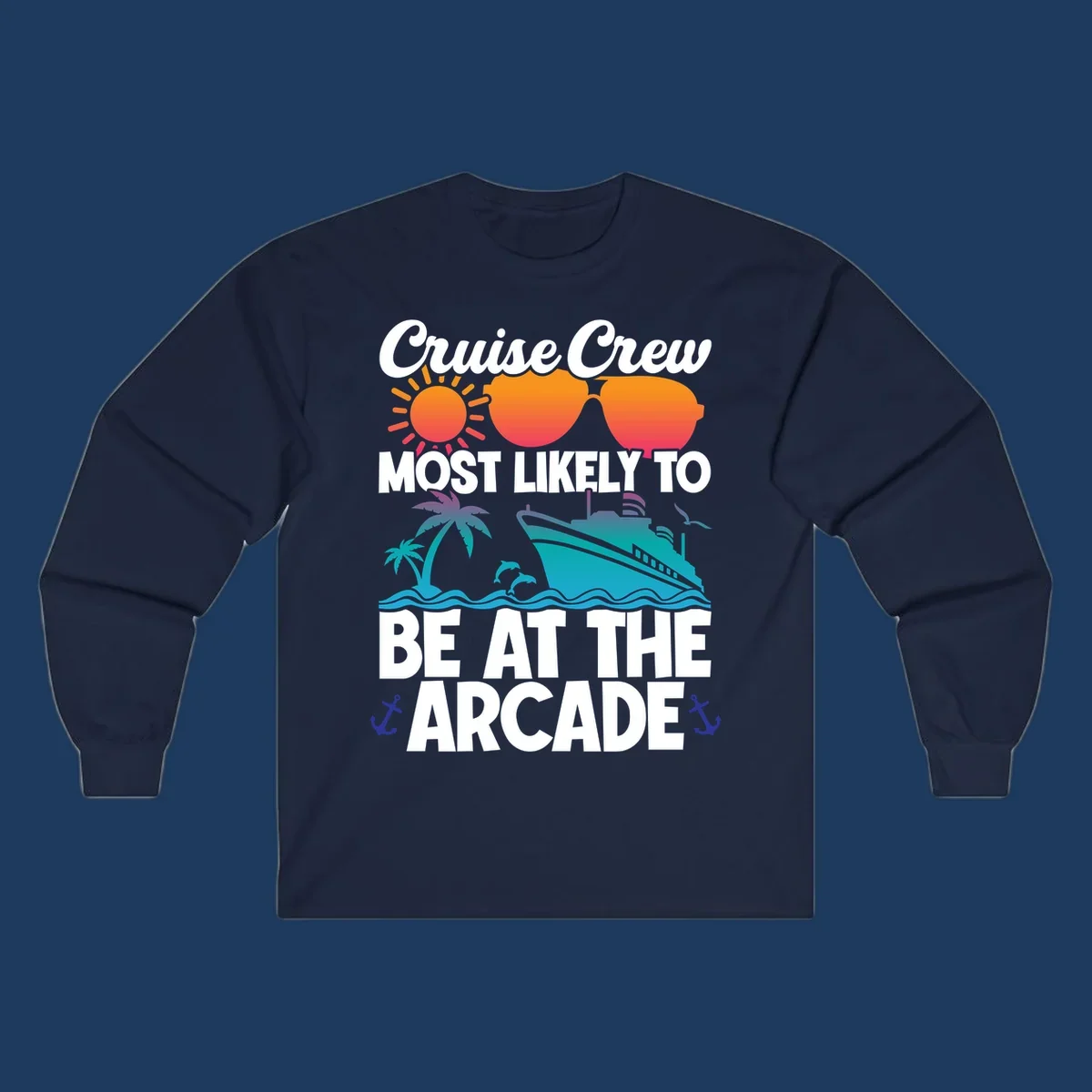 Colorful cruise-themed design with sun, sunglasses, palm tree, ship and waves. Text reads 'Cruise Crew Most Likely To Be At The Arcade' in white letters with gradient orange to teal colors and anchor accents.