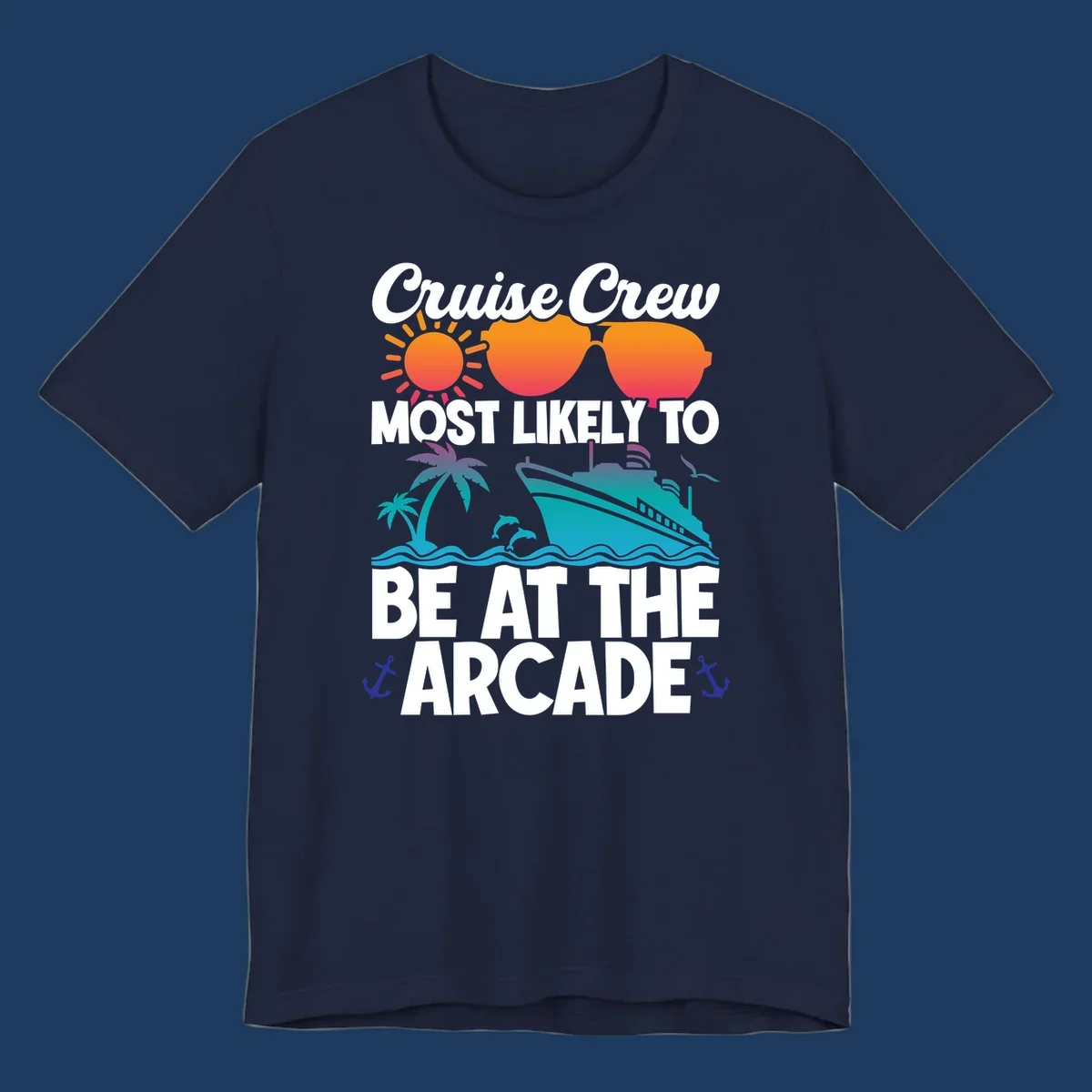 Colorful cruise-themed design with sun, sunglasses, palm tree, ship and waves. Text reads 'Cruise Crew Most Likely To Be At The Arcade' in white letters with gradient orange to teal colors and anchor accents.