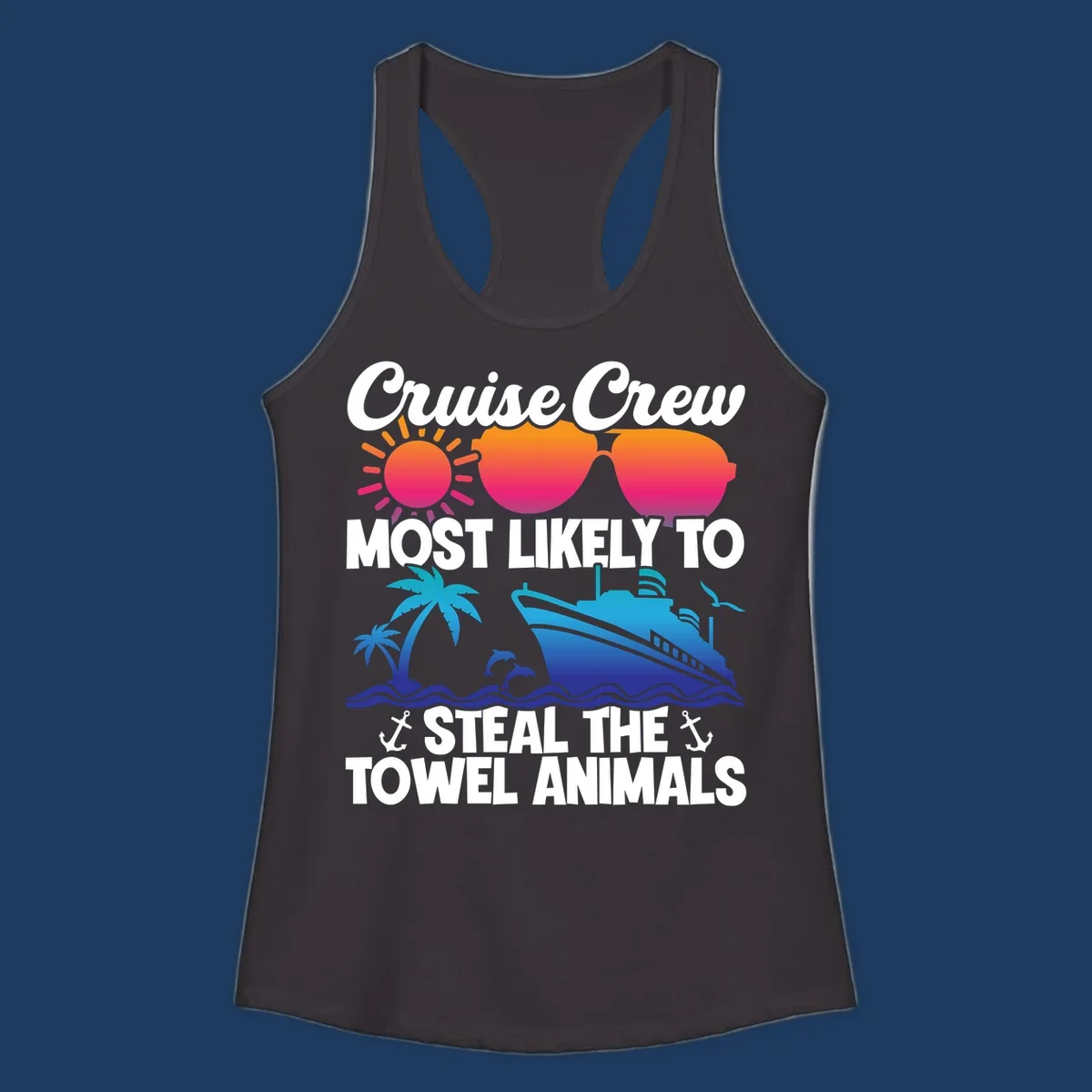 Colorful cruise design with sunglasses, sun, palm trees, dolphins, and ship with text 'Cruise Crew Most Likely to Steal the Towel Animals'