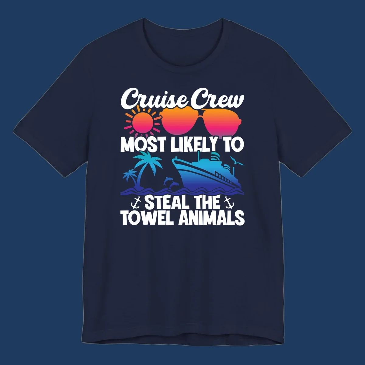 Colorful cruise design with sunglasses, sun, palm trees, dolphins, and ship with text 'Cruise Crew Most Likely to Steal the Towel Animals'