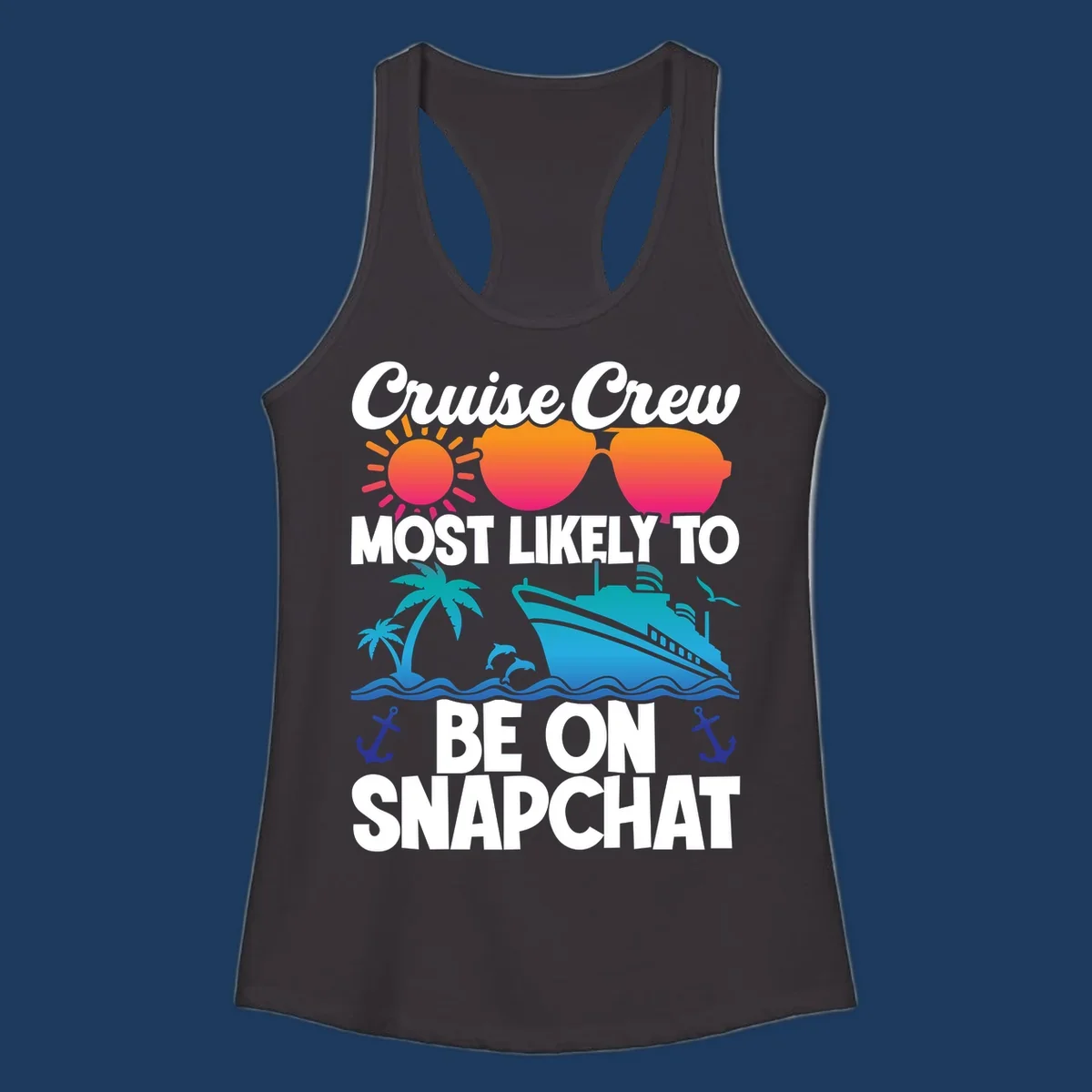 Cruise crew most likely to snapchat design with sun, sunglasses, ship, palm tree, dolphins, waves and anchors