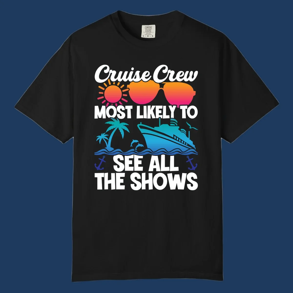 Colorful cruise ship design with sun, sunglasses, palm trees and anchors featuring 'Cruise Crew Most Likely To See All The Shows' text