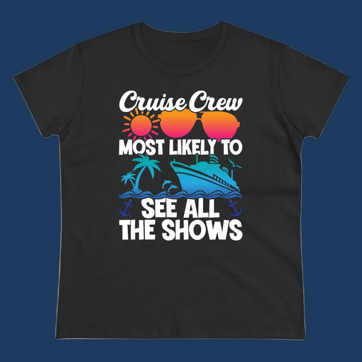 Colorful cruise ship design with sun, sunglasses, palm trees and anchors featuring 'Cruise Crew Most Likely To See All The Shows' text