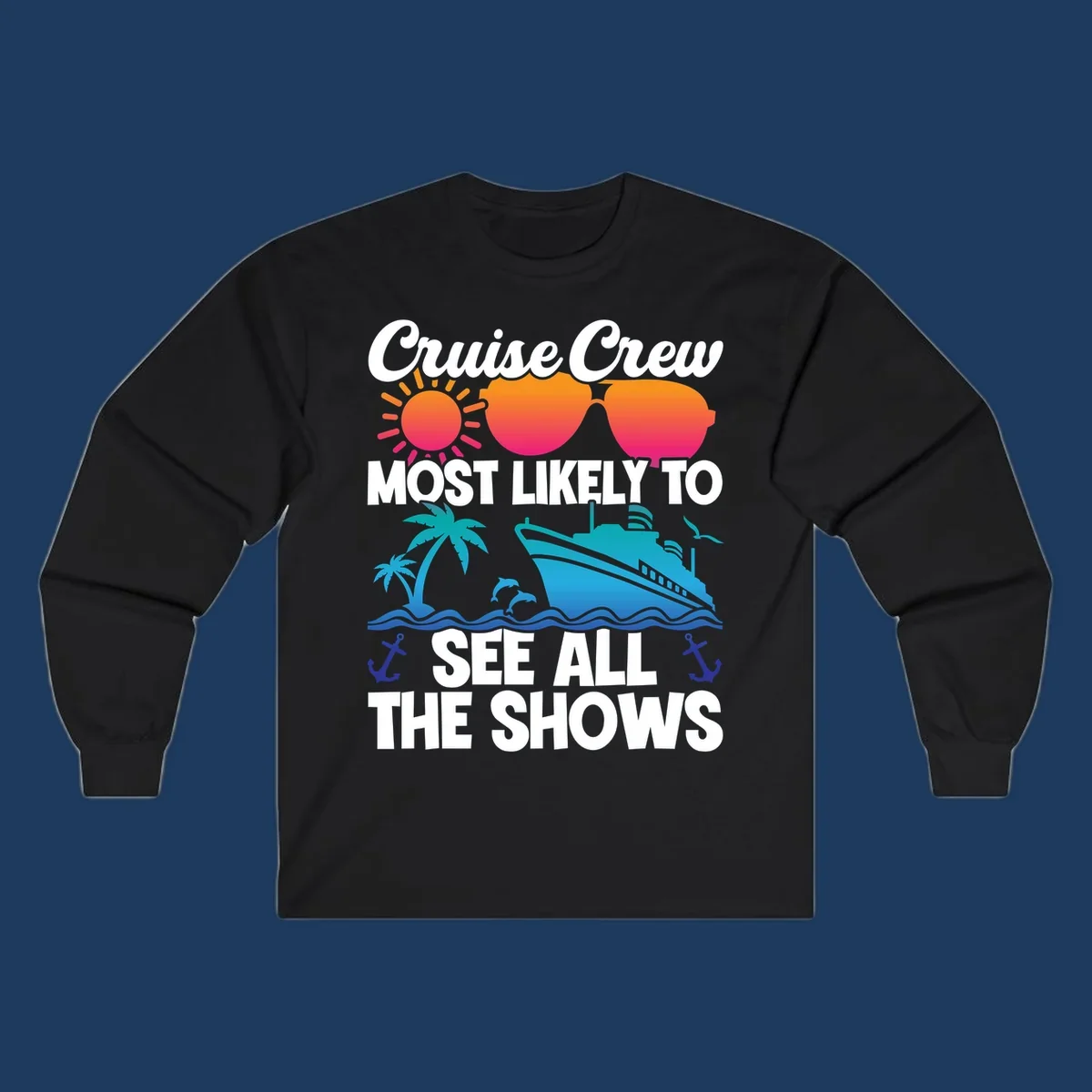 Colorful cruise ship design with sun, sunglasses, palm trees and anchors featuring 'Cruise Crew Most Likely To See All The Shows' text