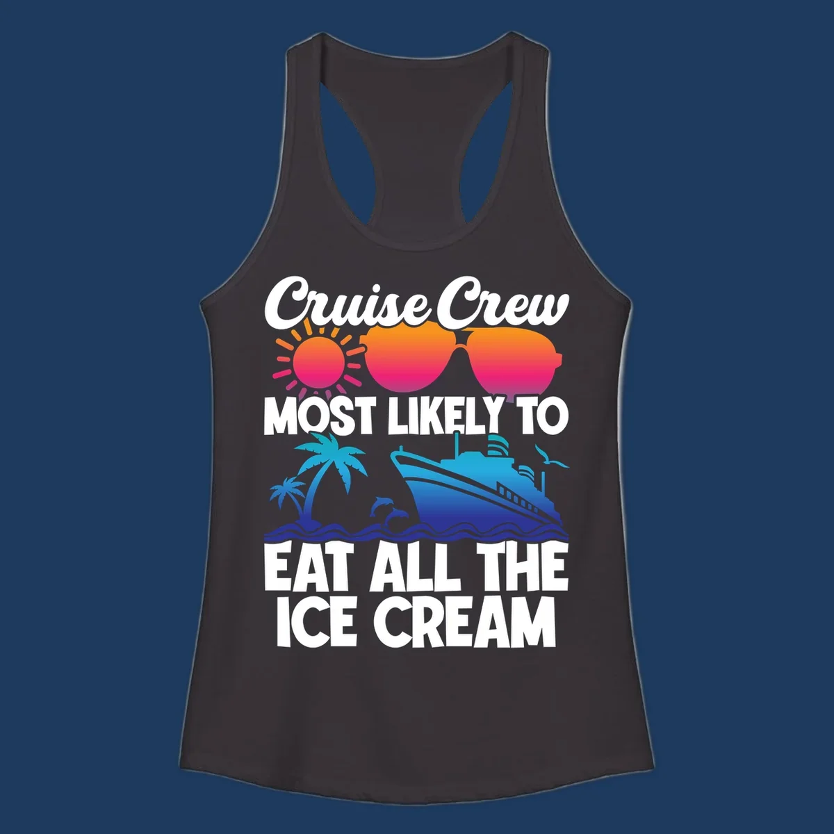 Tropical cruise design with sunglasses, sun, palm trees, ocean waves, dolphin and ship - text reads 'Cruise Crew Most Likely To Eat All The Ice Cream'