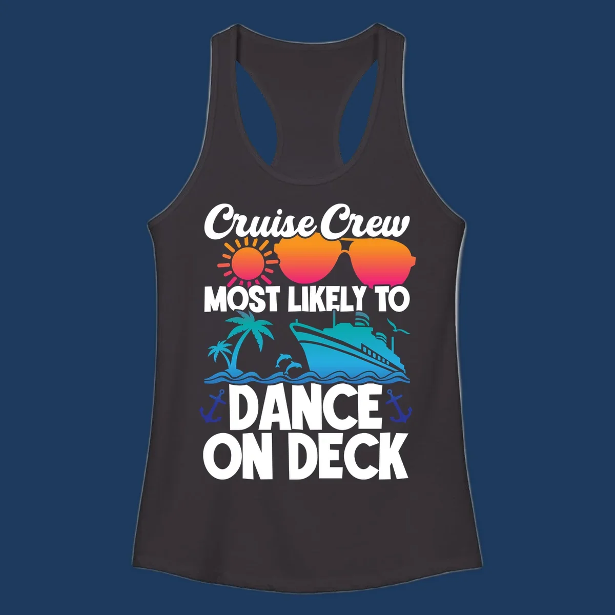 Colorful cruise design with sun, sunglasses, ship, and palm trees with text reading 'Cruise Crew Most Likely To Dance On Deck'