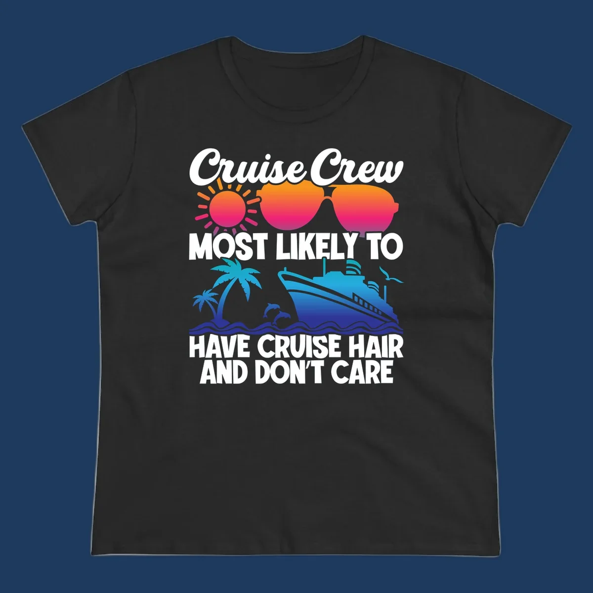 Cruise hair don't care design with sun, sunglasses, palm tree, dolphins, cruise ship, and bold text celebrating the cruise crew lifestyle