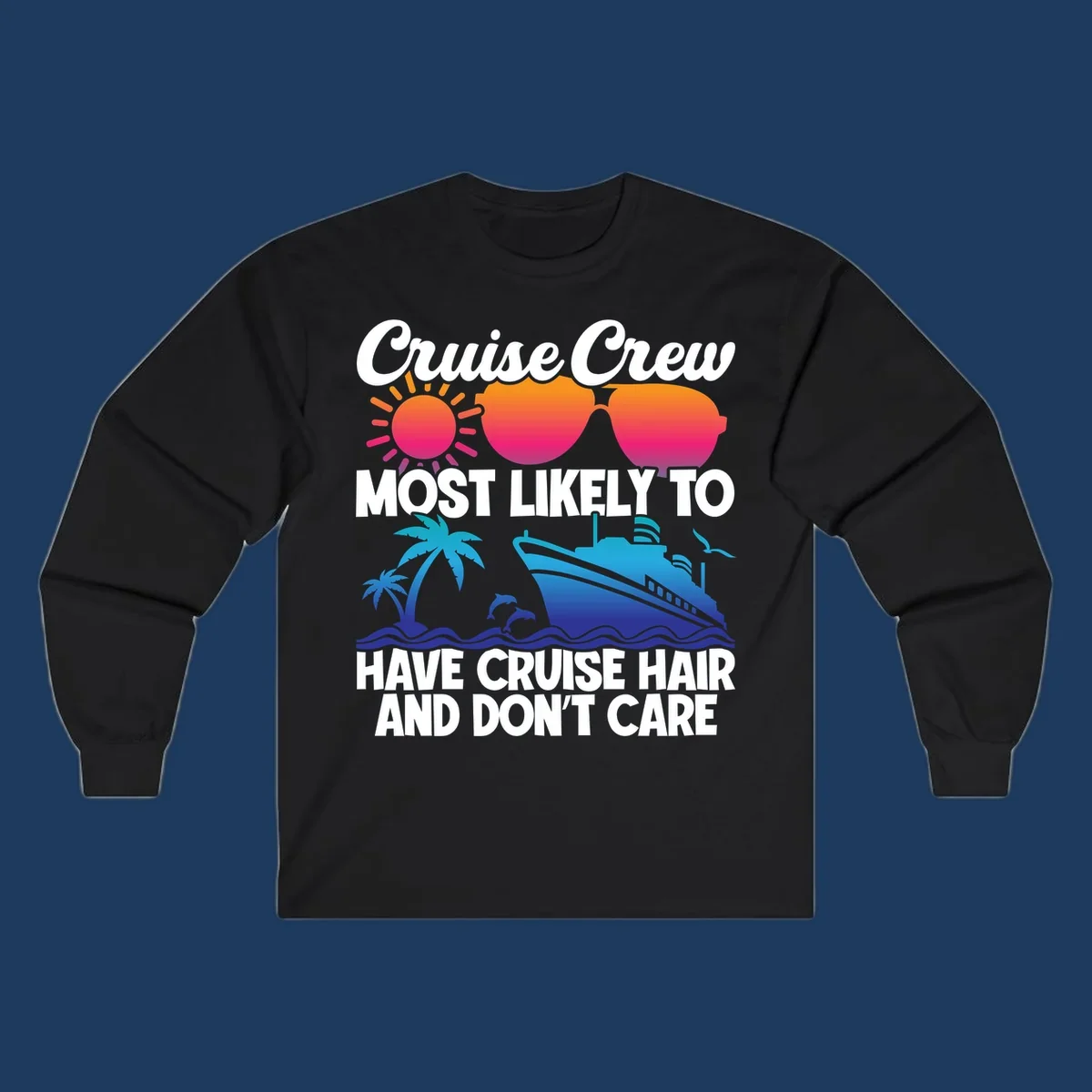 Cruise hair don't care design with sun, sunglasses, palm tree, dolphins, cruise ship, and bold text celebrating the cruise crew lifestyle