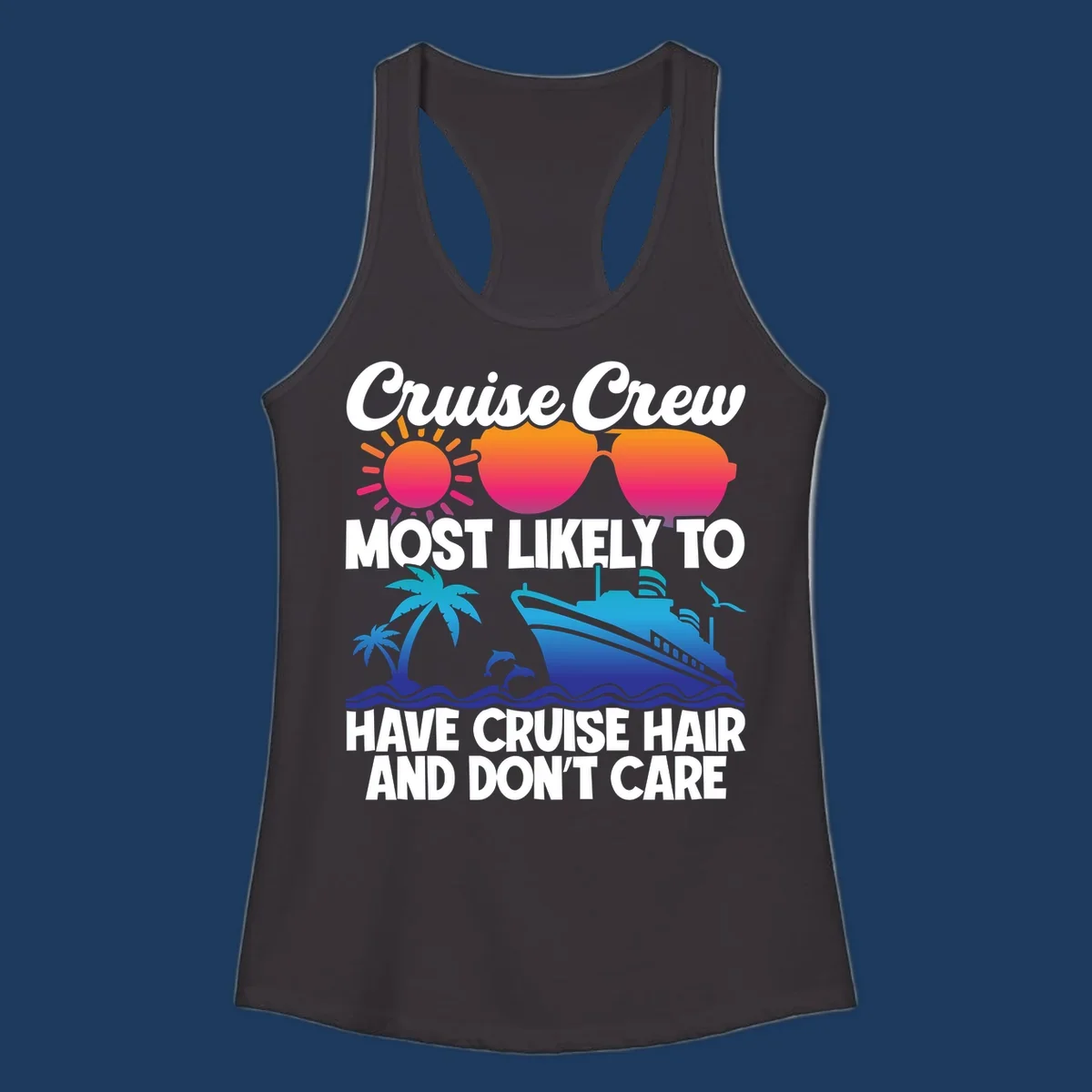 Cruise hair don't care design with sun, sunglasses, palm tree, dolphins, cruise ship, and bold text celebrating the cruise crew lifestyle