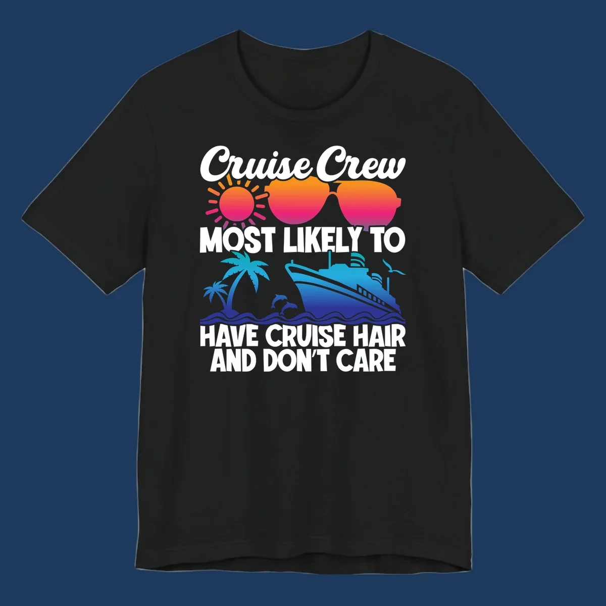 Cruise hair don't care design with sun, sunglasses, palm tree, dolphins, cruise ship, and bold text celebrating the cruise crew lifestyle