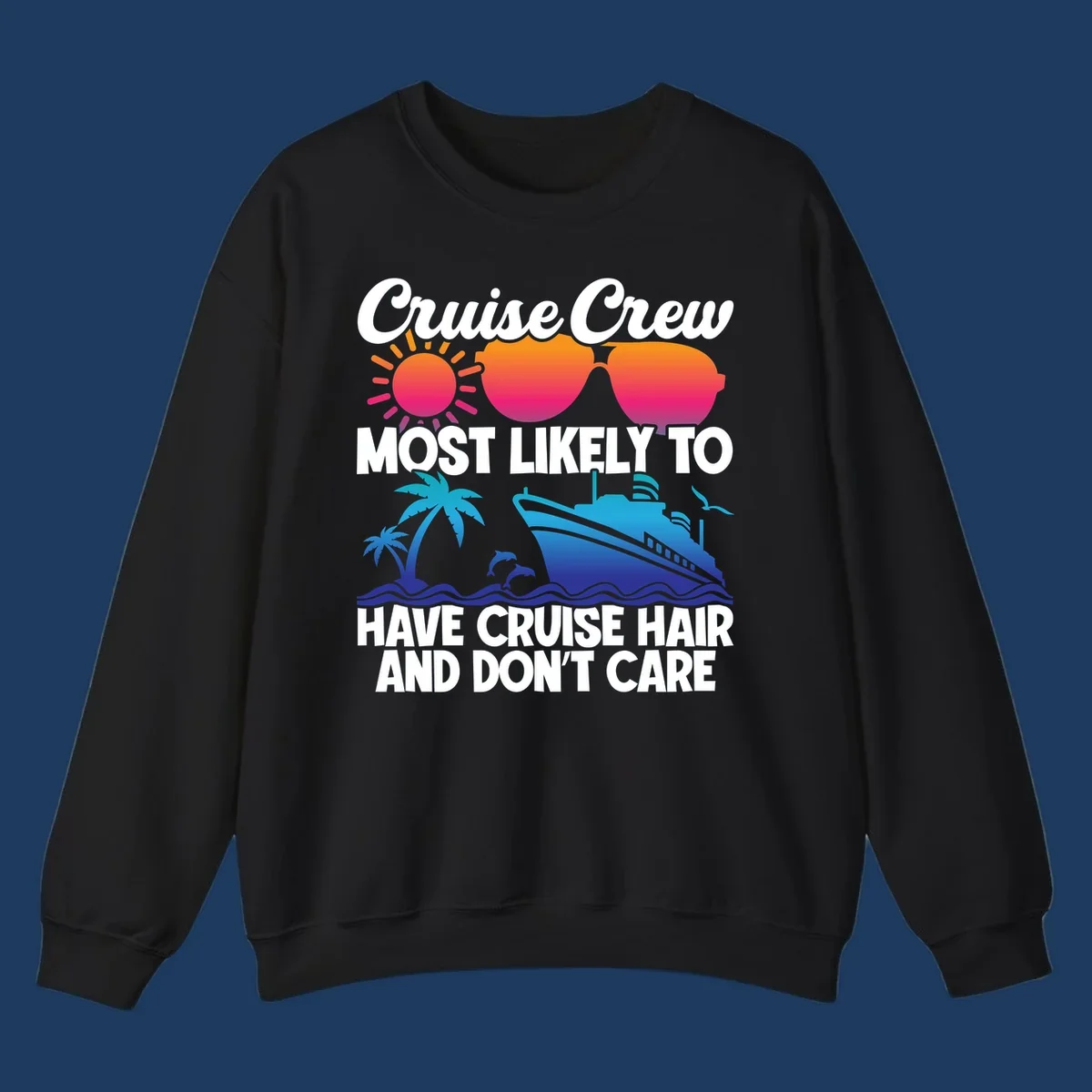 Cruise hair don't care design with sun, sunglasses, palm tree, dolphins, cruise ship, and bold text celebrating the cruise crew lifestyle