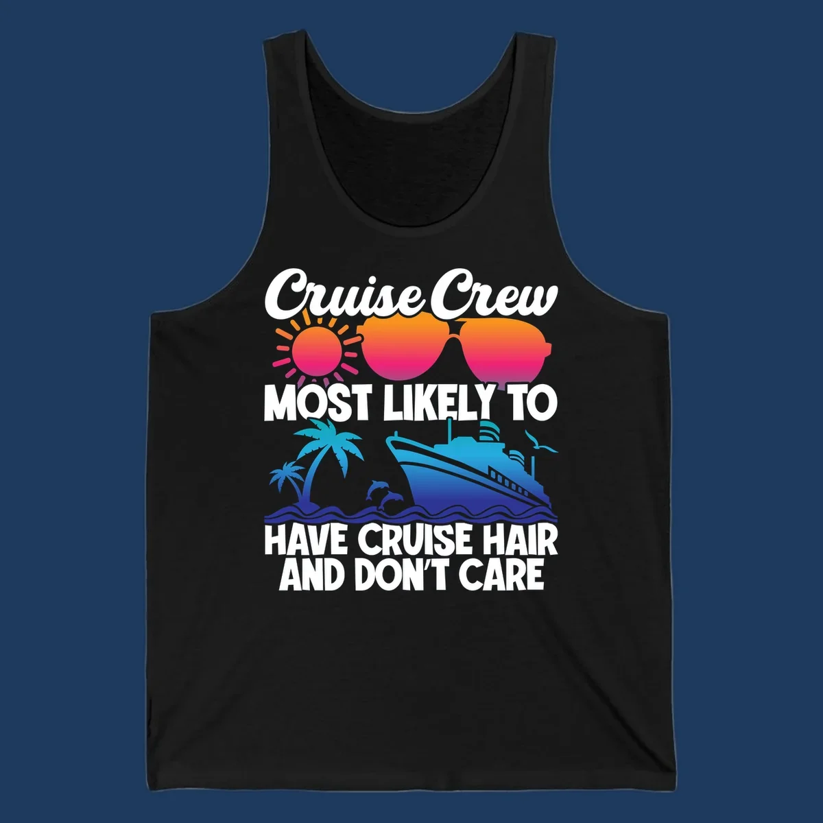 Cruise hair don't care design with sun, sunglasses, palm tree, dolphins, cruise ship, and bold text celebrating the cruise crew lifestyle