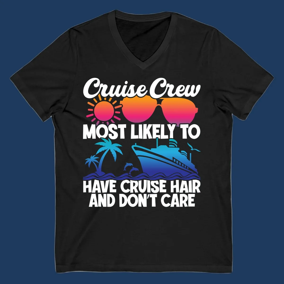 Cruise hair don't care design with sun, sunglasses, palm tree, dolphins, cruise ship, and bold text celebrating the cruise crew lifestyle