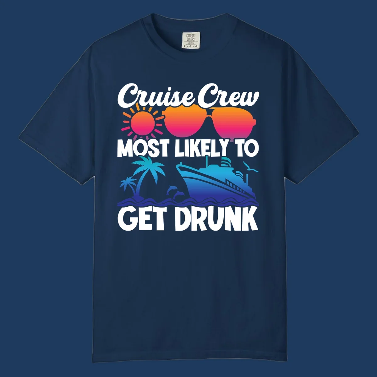 Colorful cruise-themed design with sun, sunglasses, palm trees, dolphins, and ship with text reading Cruise Crew Most Likely To Get Drunk