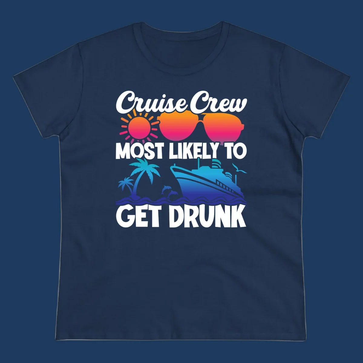 Colorful cruise-themed design with sun, sunglasses, palm trees, dolphins, and ship with text reading Cruise Crew Most Likely To Get Drunk