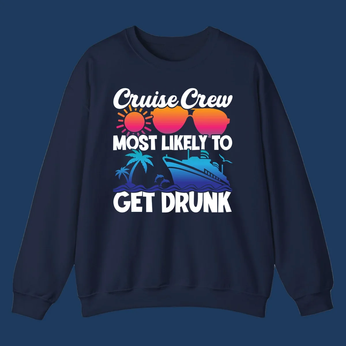 Colorful cruise-themed design with sun, sunglasses, palm trees, dolphins, and ship with text reading Cruise Crew Most Likely To Get Drunk