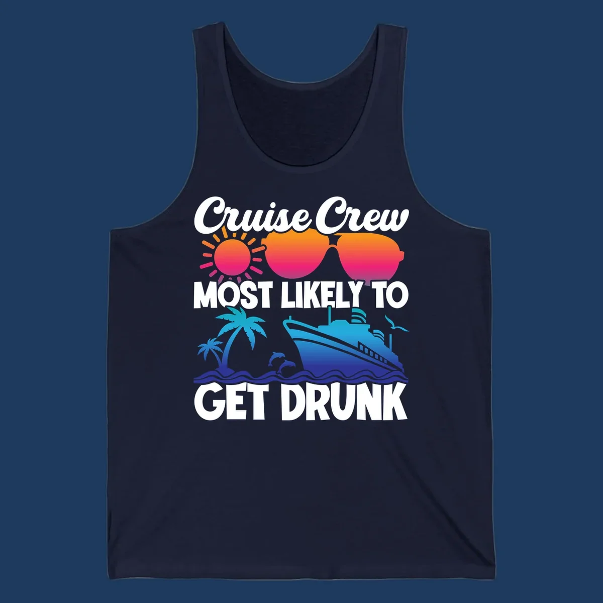 Colorful cruise-themed design with sun, sunglasses, palm trees, dolphins, and ship with text reading Cruise Crew Most Likely To Get Drunk